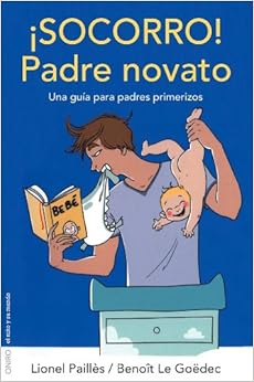 ¡Socorro! Padre novato: Una guía para padres primerizos