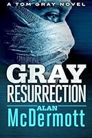 Gray Resurrection (A Tom Gray Novel Book 2)