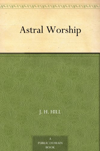 Astral Worship by J. H. Hill