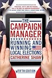 The Campaign Manager: Running and Winning Local Elections