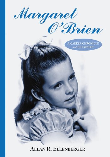 Margaret O'Brien: A Career Chronicle and Biography by Allan R. Ellenberger
