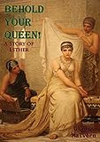 Behold Your Queen!: A Story of Esther by Gladys Malvern