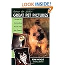How to Take Great Pet Pictures: Recipes for Outstanding Results with Any Camera