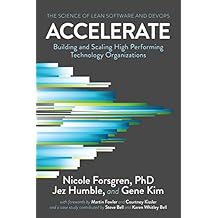 Accelerate: The Science of Lean Software and DevOps: Building and Scaling High Performing Technology Organizations