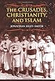 The Crusades, Christianity, and Islam (Bampton Lectures in America)