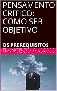 Livro PENSAMENTO CRITICO: COMO SER OBJETIVO: OS PREREQUISITOS