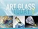 Art Glass Today 2