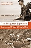 The Forgotten Japanese: Encounters with Rural Life and Folklore by Tsuneichi Miyamoto, Jeffrey Irish