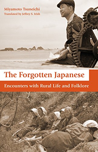 The Forgotten Japanese: Encounters with Rural Life and Folklore by Tsuneichi Miyamoto, Jeffrey Irish