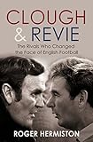 Image de Clough & Revie: The Rivals Who Changed the Face of English Football