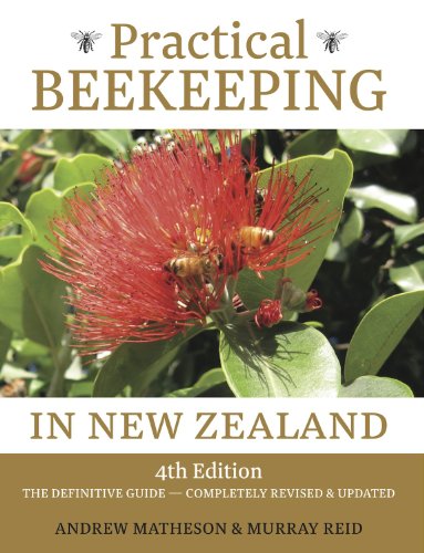 Practical Beekeeping in New Zealand: The Definitive Guide - Completely Revised & Updated Practical Beekeeping in New Zealand: The Definitive Guide - Completely Revised & Updated