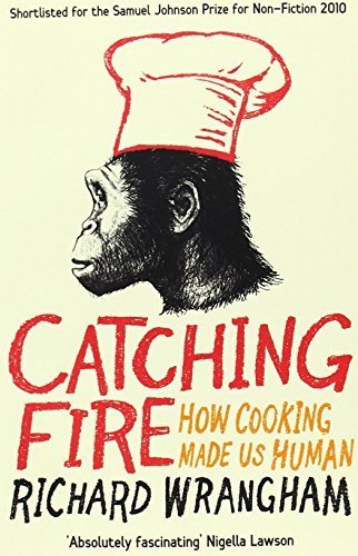 Catching Fire: How Cooking Made Us Human by Wrangham, Richard (2010) Paperback