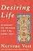 Desiring Life: Benedict on Wisdom and the Good Life by Norvene Vest