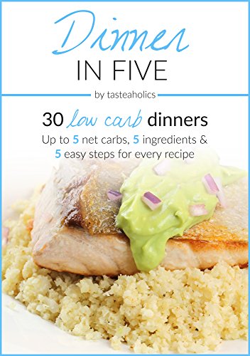 Keto Diet - Dinner in Five: 30 Low Carb Dinners. Up to 5 Net Carbs & 5 Ingredients Each!