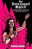 The Intranquil Spirit: Bring Back Lost Love and Return an Ex with Black Magic Witchcraft by Talia Felix