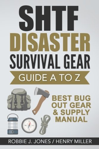 SHTF Disaster Survival Gear Guide A to Z: Best Bug Out Gear & Supply Manual (Volume 2) (The Best Bug Out Bag)