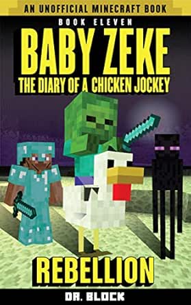 Baby Zeke Rebellion The Diary Of A Chicken Jockey Book 11 An Unofficial Minecraft Book Baby Zeke The Diary Of A Jockey Kindle Edition By Block Dr Children Kindle Ebooks Amazon Com