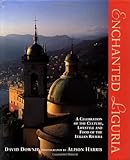 Enchanted Liguria: A Celebration of the Culture, Lifestyle and Food of the Italian Riviera by David Downie, Alison Harris