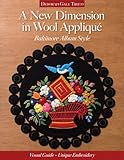 A New Dimension in Wool Appliqué - Baltimore Album Style: Visual Guide - Unique Embroidery by Deborah Gale Tirico