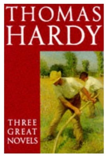 Thomas Hardy: Three Great Novels: Far from the Madding Crowd, The Mayor of Casterbridge, Tess of the d'Urbervilles