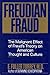 Freudian Fraud: The Malignant Effect of Freud's Theory on American Thought and Culture