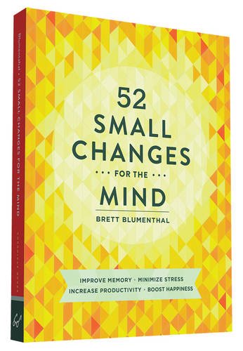 Download 52 Small Changes for the Mind: Improve Memory * Minimize Stress * Increase Productivity * Boost Happiness Download 52 Small Changes for the Mind: Improve Memory * Minimize Stress * Increase Productivity * Boost Happiness
