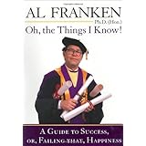Oh, the Things I Know! A Guide to Success, or, Failing That, Happiness
