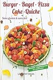 Burger, Bagel, Pizza, Cake, Tarte sans gluten et sans lait (French Edition) by Laurent Dran