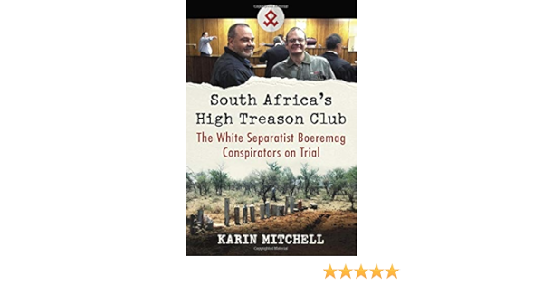 South Africa S High Treason Club The White Separatist Boeremag Conspirators On Trial Mitchell Karin 9781476678832 Amazon Com Books south africa s high treason club the