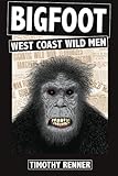 Bigfoot: West Coast Wild Men: A History of Wild Men, Gorillas, and Other Hairy Monsters in California, Oregon, and Washington state.