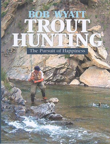 Trout Hunting: The Pursuit Of Happiness Relié