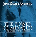 The Power of Miracles: True Stories of God's Presence by Joan Wester Anderson