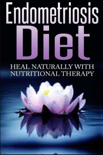 Endometriosis Diet: Heal Naturally With Nutritional Therapy [endometriosis diet, endometriosis nutrition]