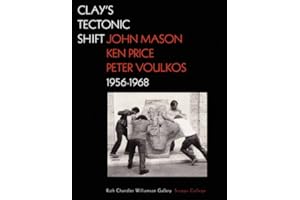 Clay's Tectonic Shift: John Mason, Ken Price, and Peter Voulkos, 1956-1968