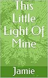 This Little Light Of Mine by Jamie
