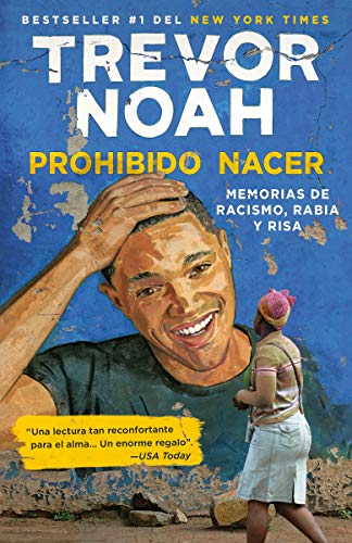 Prohibido nacer: Memorias de racismo, rabia y risa. (Spanish Edition) by Trevor Noah