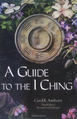 A Guide to the I Ching by Carol K. Anthony (1988-12-31)