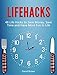 Lifehacks: 48 Life Hacks to Save Money, Save Time and Have More Fun in Life (life hacks, life hacking, best life hacks)