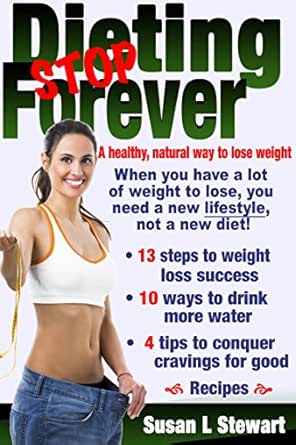 Stop Dieting Forever A Healthy Natural Way To Lose Weight Kindle Edition By Stewart Susan L Health Fitness Dieting Kindle Ebooks Amazon Com
