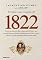 Livro 1822: Como um homem sábio, uma princesa triste e um escocês louco por dinheiro ajudaram dom Pedro a criar o Brasil - um país que tinha tudo para dar errado