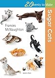 Sugar Cats (Twenty to Make) by Frances McNaughton
