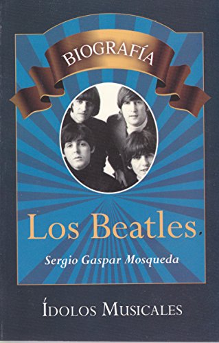 Los Beatles. Biografia (Spanish Edition)