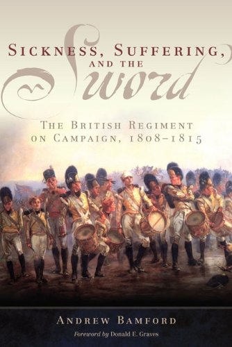 Sickness, Suffering, and the Sword: The British Regiment on Campaign, 1808-1815 (Campaigns and Comma by Andrew Bamford