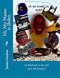 Hi, My Name is Bobo.: (A Weekend in the Life of a 5th Grader) (Step into the World of Bobo Book 1)