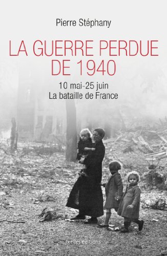 La Guerre perdue de 1940: 10 mai - 25 juin 1940, La bataille de France by (Paperback)