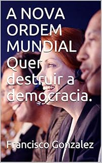 Livro A NOVA ORDEM MUNDIAL Quer destruir a democracia.