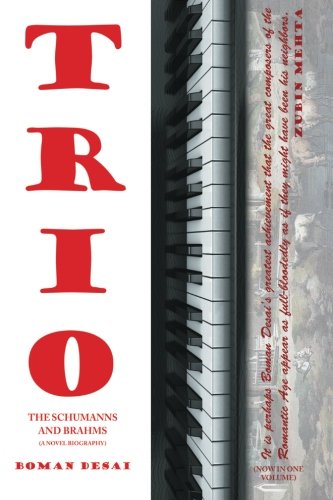 Trio: A Novel Biography of the Schumanns and Brahms by Boman Desai