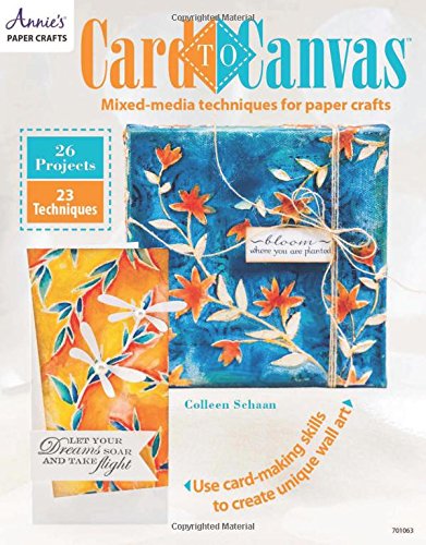 Card to Canvas: Mixed-Media Techniques for Paper Crafts by Colleen Schaan