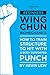 Beginners Wing Chun Biomechanics: How to Train Structure to Hit with a Body Supported Punch