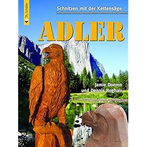 Schnitzen mit der Kettensäge: Adler: Vom Baumstumpf zum Adler in Schritt-für-Schritt-Anleitungen (HolzWerken)
